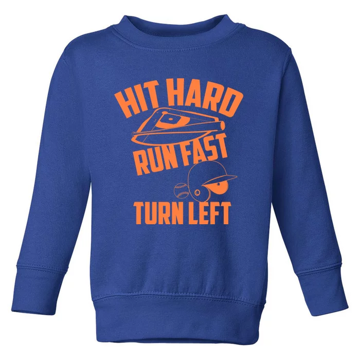 Hit Hard Run Fast Turn Left Baseball Softball Funny Fan Gift Toddler Sweatshirt