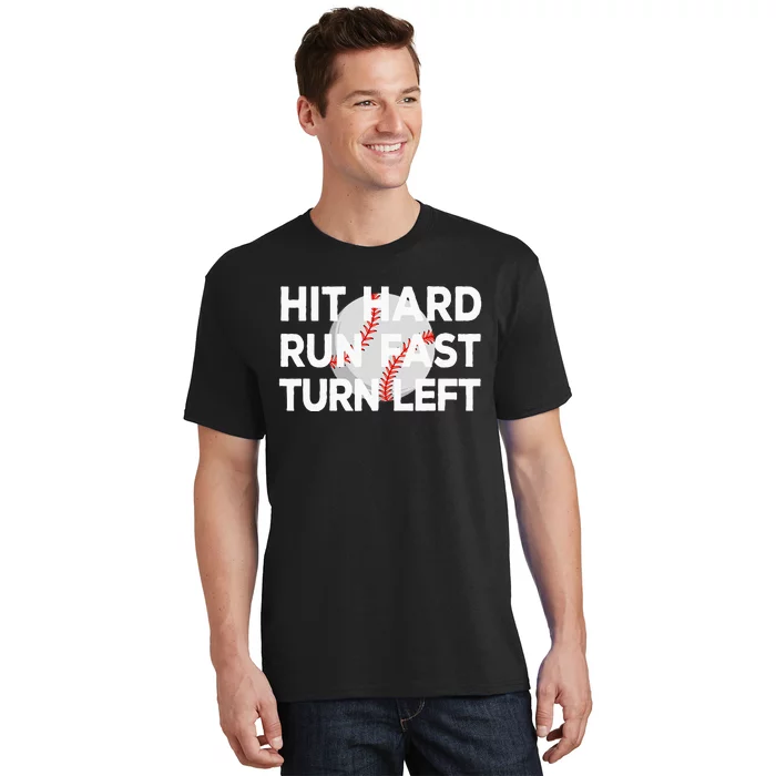 Hit Hard Run Fast Turn Left Baseball T-Shirt