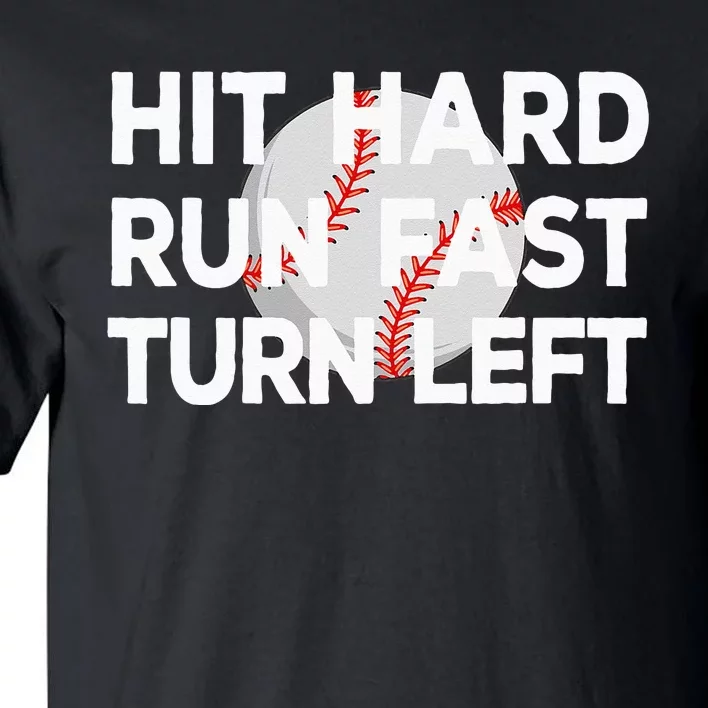 Hit Hard Run Fast Turn Left Baseball Tall T-Shirt