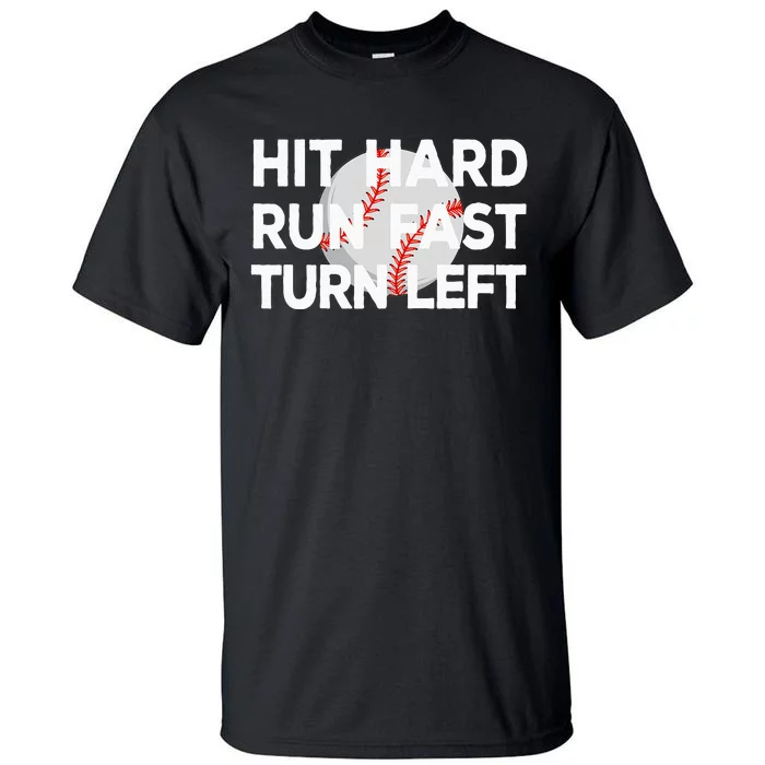 Hit Hard Run Fast Turn Left Baseball Tall T-Shirt