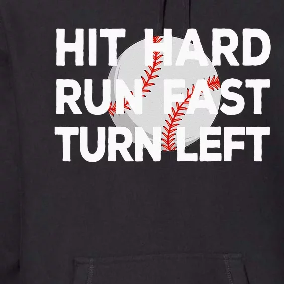 Hit Hard Run Fast Turn Left Baseball Premium Hoodie