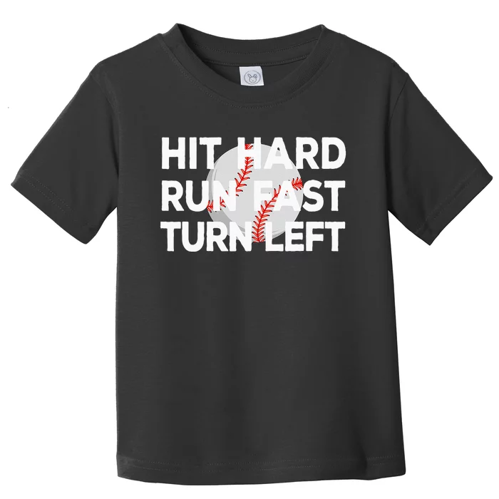 Hit Hard Run Fast Turn Left Baseball Toddler T-Shirt