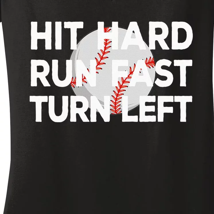 Hit Hard Run Fast Turn Left Baseball Women's V-Neck T-Shirt