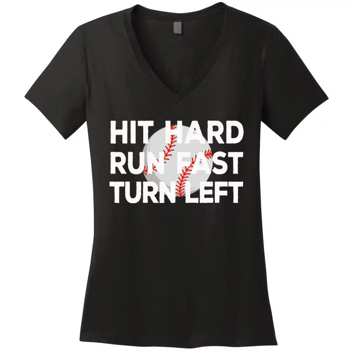 Hit Hard Run Fast Turn Left Baseball Women's V-Neck T-Shirt