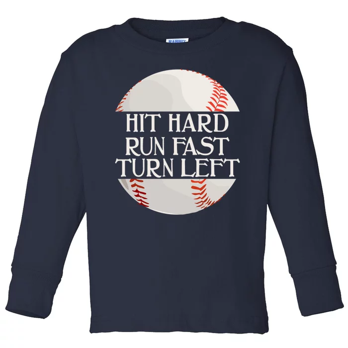 Hit Hard Run Fast Turn Left Funny Baseball Toddler Long Sleeve Shirt