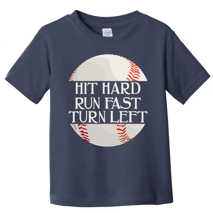 Hit Hard Run Fast Turn Left Funny Baseball Toddler T-Shirt