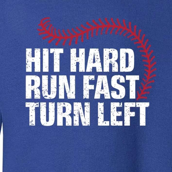 Hit Hard Run Fast Turn Left Funny Baseball Player And Fan Gift Toddler Sweatshirt