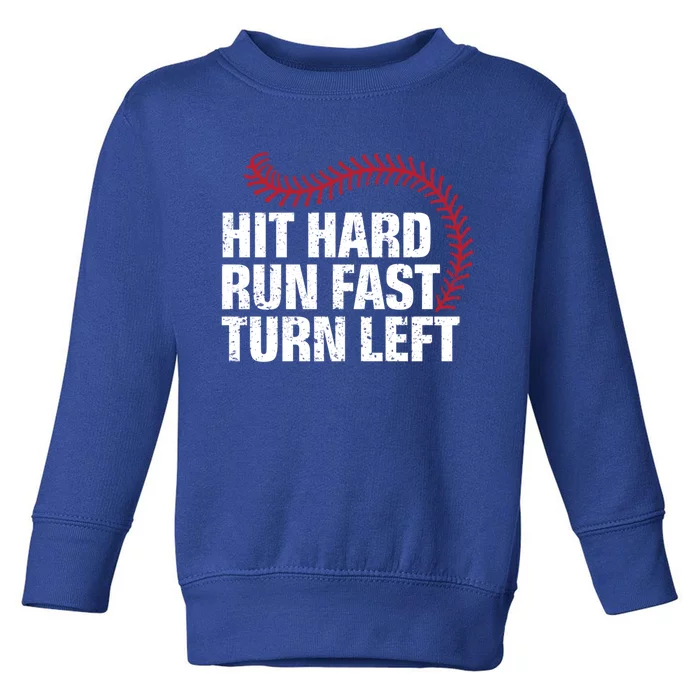 Hit Hard Run Fast Turn Left Funny Baseball Player And Fan Gift Toddler Sweatshirt