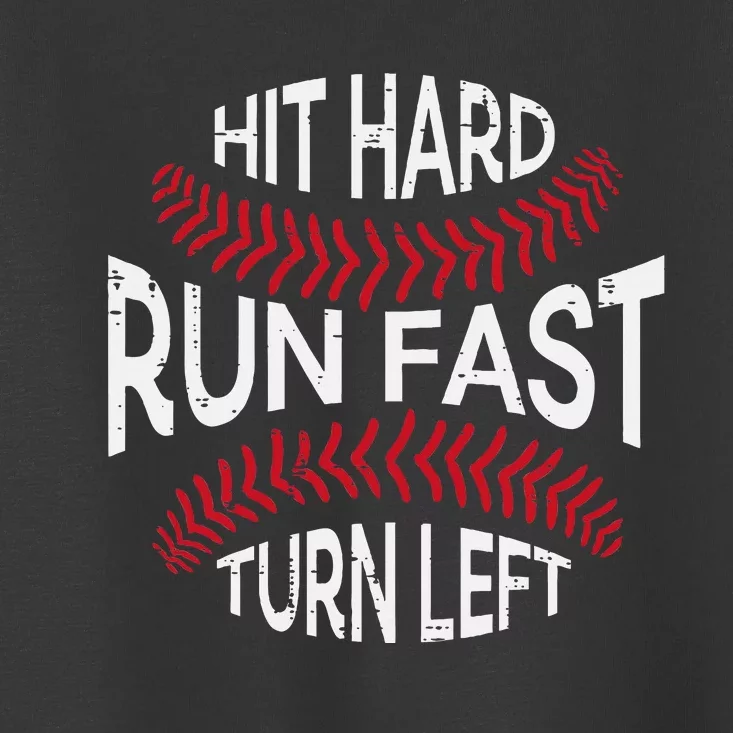 Hit Hard Run Fast Turn Left Funny Baseball Player Toddler T-Shirt