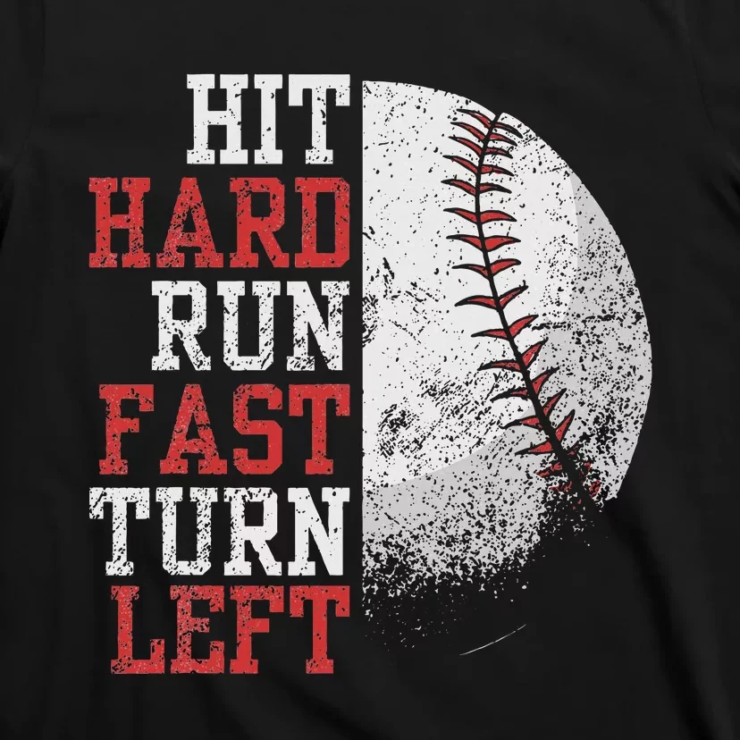 Hit Hard Run Fast Turn Left Funny Baseball Player Fan Funny T-Shirt