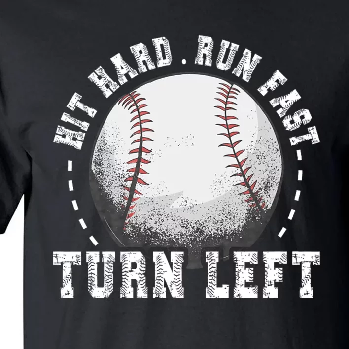 Hit Hard Run Fast Turn Left Baseball Player Tall T-Shirt