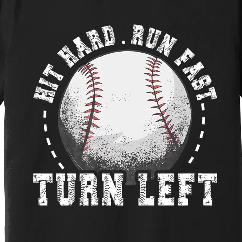 Hit Hard Run Fast Turn Left Baseball Player Premium T-Shirt