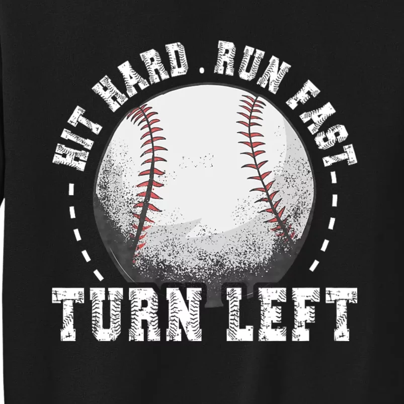 Hit Hard Run Fast Turn Left Baseball Player Tall Sweatshirt