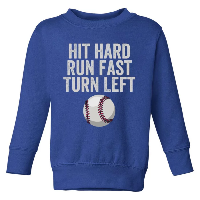 Hit Hard Run Fast Turn Left Funny Baseball Player Pitcher Gift Toddler Sweatshirt