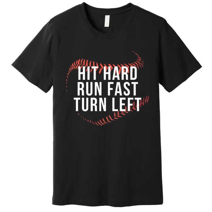 Hit Hard Run Fast Turn Left Baseball Player Premium T-Shirt