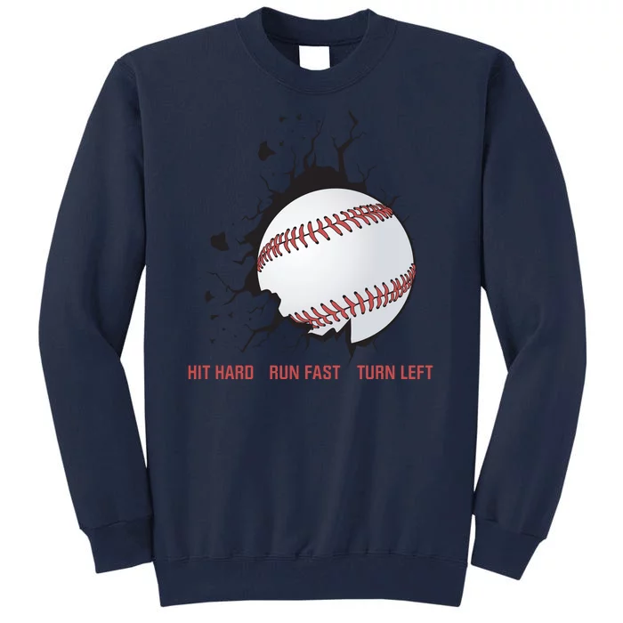 Hit Hard Run Fast Turn Left Funny Baseball Player & Fan Tall Sweatshirt