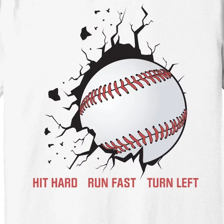 Hit Hard Run Fast Turn Left Funny Baseball Player & Fan Premium T-Shirt