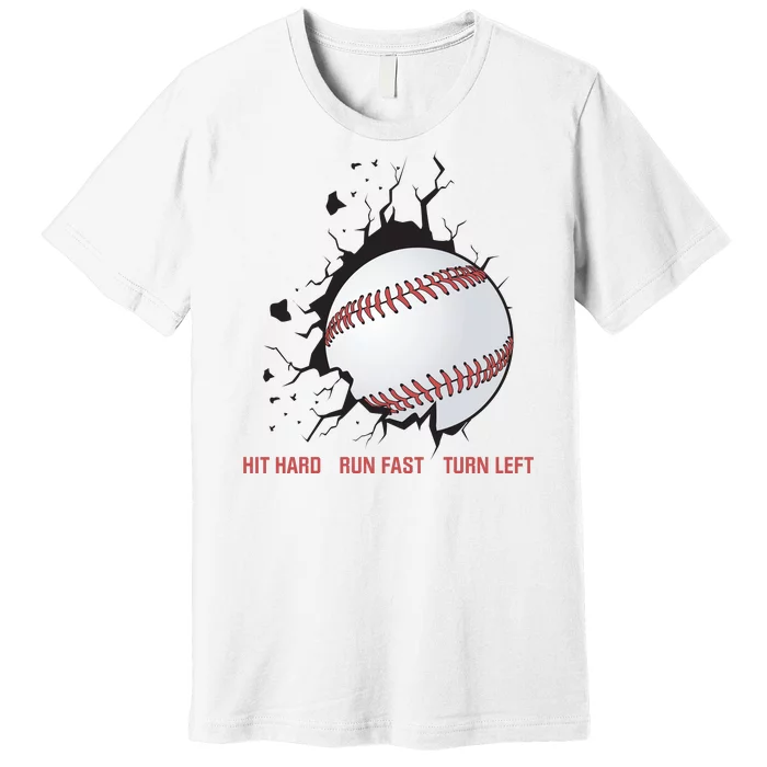 Hit Hard Run Fast Turn Left Funny Baseball Player & Fan Premium T-Shirt