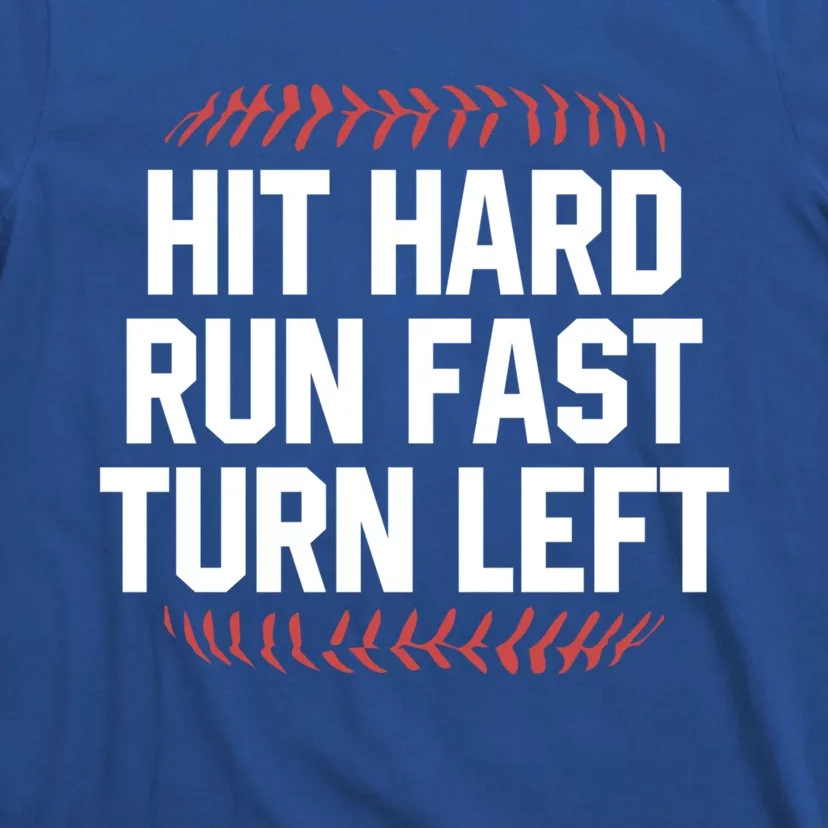 Hit Hard Run Fast Turn Left Funny Baseball Softball Funny Gift T-Shirt