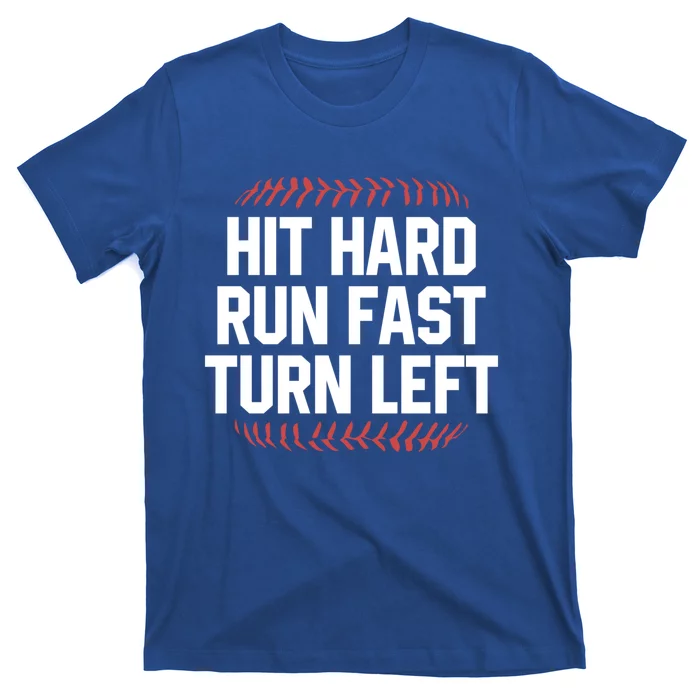 Hit Hard Run Fast Turn Left Funny Baseball Softball Funny Gift T-Shirt