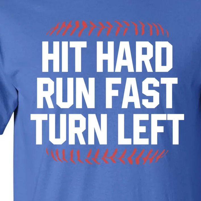 Hit Hard Run Fast Turn Left Funny Baseball Softball Funny Gift Tall T-Shirt