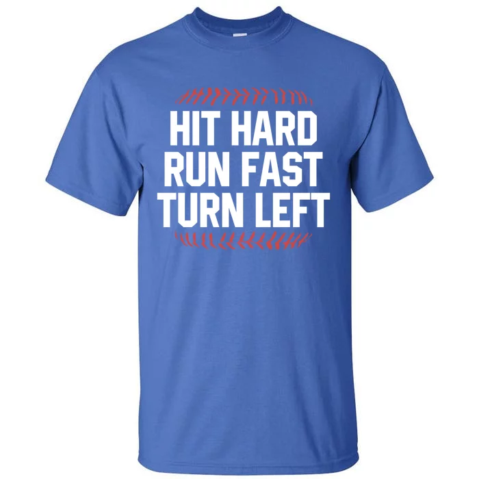 Hit Hard Run Fast Turn Left Funny Baseball Softball Funny Gift Tall T-Shirt