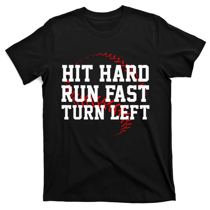 Hit Hard Run Fast Turn Left Funny Baseball Gift T-Shirt