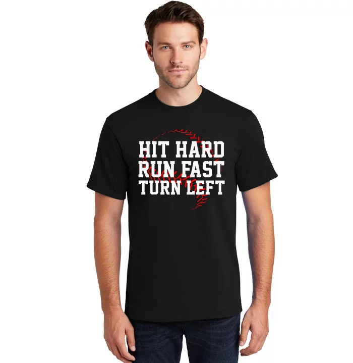 Hit Hard Run Fast Turn Left Funny Baseball Gift Tall T-Shirt