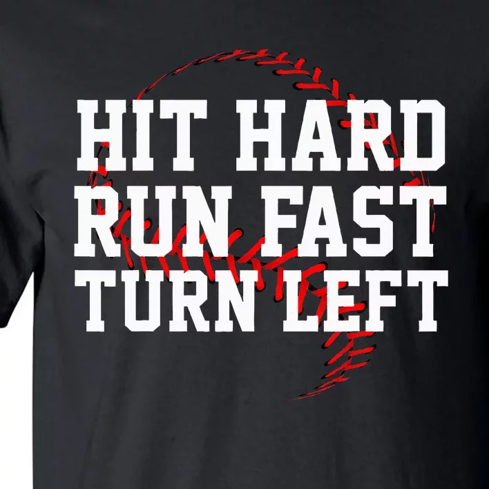 Hit Hard Run Fast Turn Left Funny Baseball Gift Tall T-Shirt