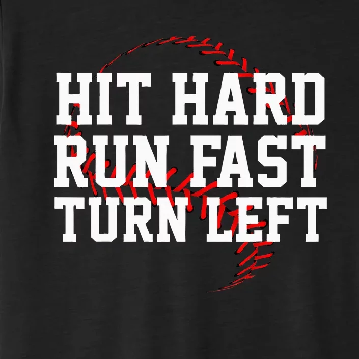 Hit Hard Run Fast Turn Left Funny Baseball Gift ChromaSoft Performance T-Shirt