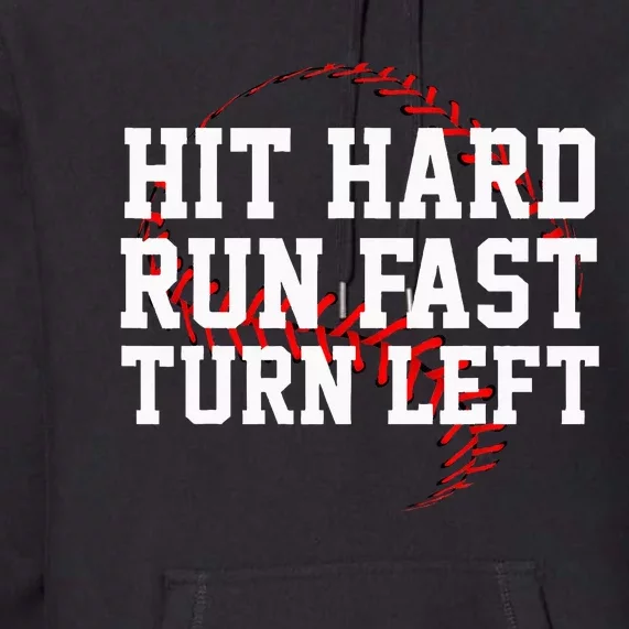 Hit Hard Run Fast Turn Left Funny Baseball Gift Premium Hoodie