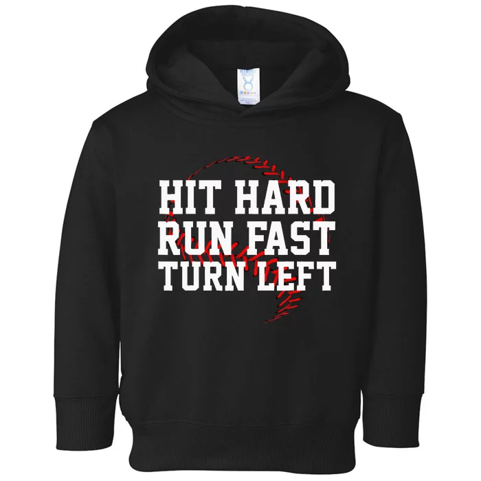 Hit Hard Run Fast Turn Left Funny Baseball Gift Toddler Hoodie