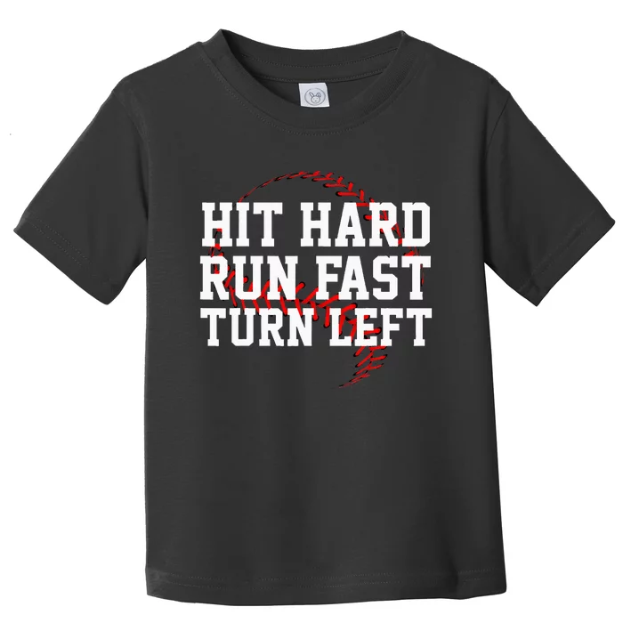 Hit Hard Run Fast Turn Left Funny Baseball Gift Toddler T-Shirt