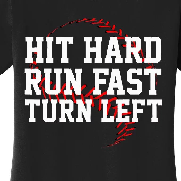 Hit Hard Run Fast Turn Left Funny Baseball Gift Women's T-Shirt