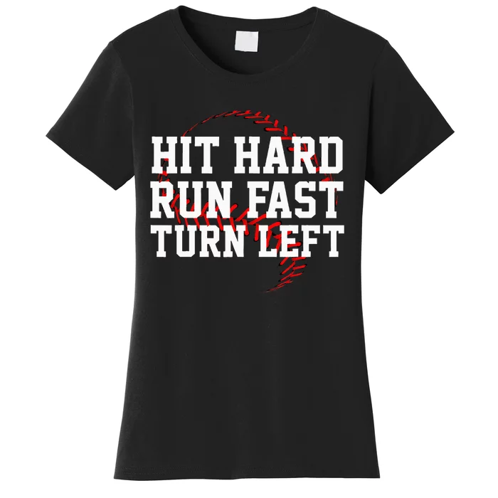 Hit Hard Run Fast Turn Left Funny Baseball Gift Women's T-Shirt