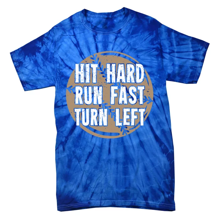 Hit Hard Run Fast Turn Left Meaningful Gift Tie-Dye T-Shirt