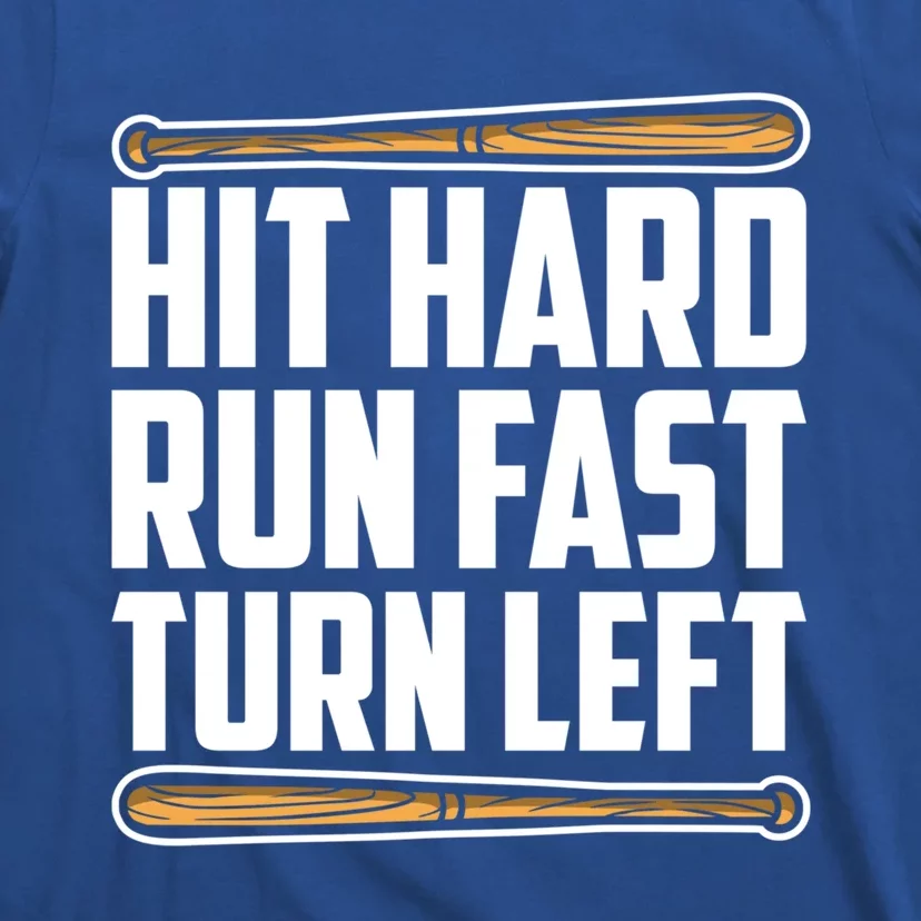 Hit Hard Run Fast Turn Left Gift Funny Baseball Player Gift Funny Gift T-Shirt