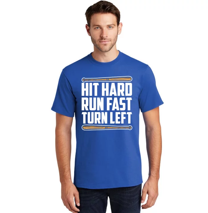 Hit Hard Run Fast Turn Left Gift Funny Baseball Player Gift Funny Gift Tall T-Shirt