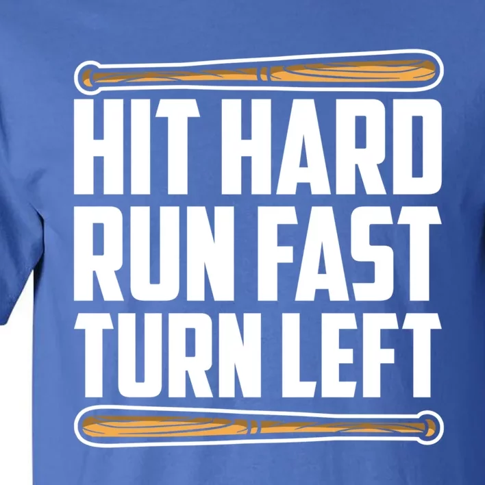 Hit Hard Run Fast Turn Left Gift Funny Baseball Player Gift Funny Gift Tall T-Shirt