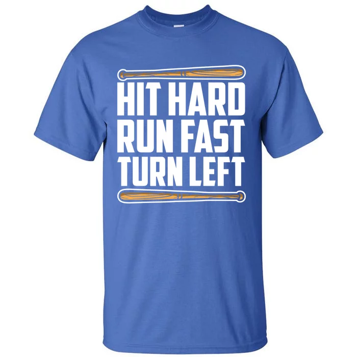 Hit Hard Run Fast Turn Left Gift Funny Baseball Player Gift Funny Gift Tall T-Shirt