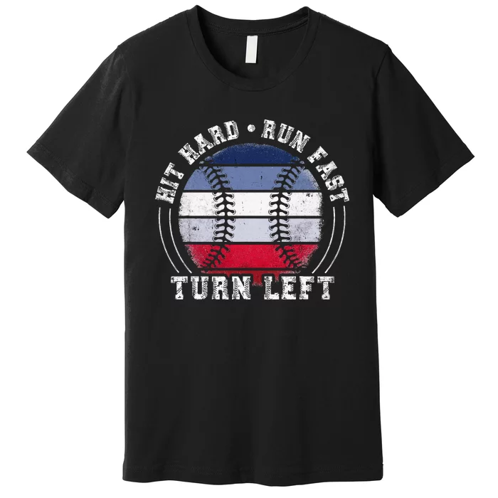 Hit Hard Run Fast Turn Left Baseball Player Premium T-Shirt