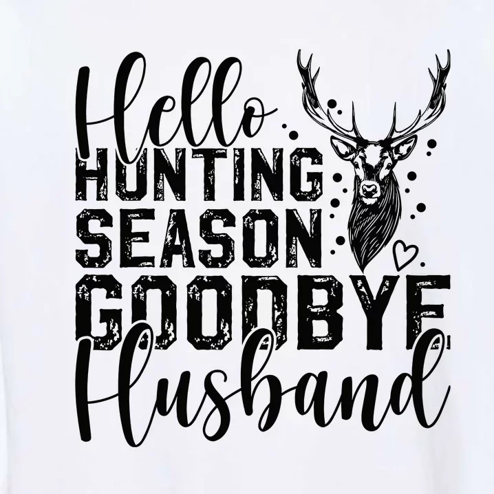 Hello Hunting Season Goodbye Husband Deer Hunting Season Garment-Dyed Sweatshirt