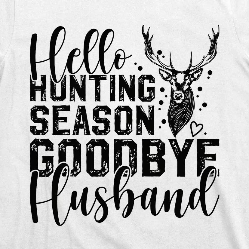 Hello Hunting Season Goodbye Husband Deer Hunting Season T-Shirt