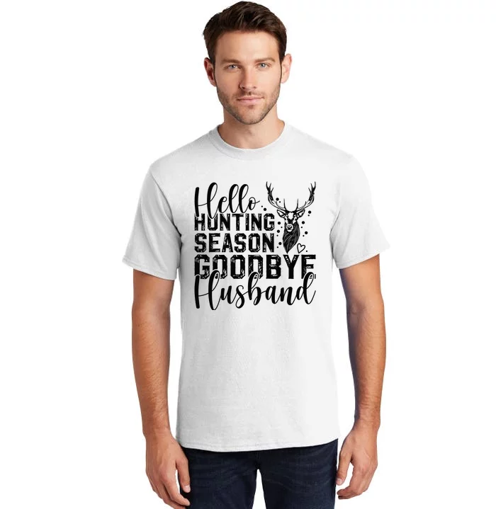 Hello Hunting Season Goodbye Husband Deer Hunting Season Tall T-Shirt