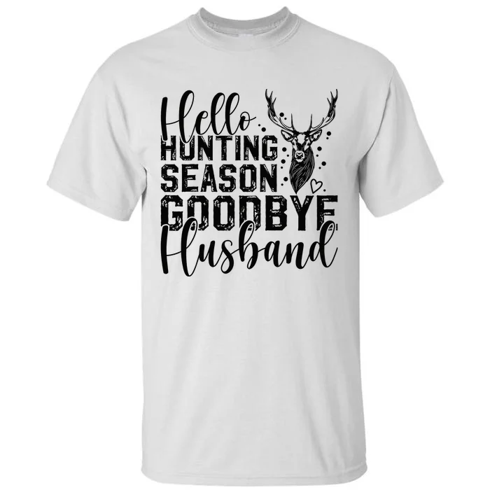 Hello Hunting Season Goodbye Husband Deer Hunting Season Tall T-Shirt