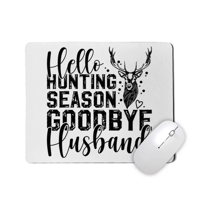 Hello Hunting Season Goodbye Husband Deer Hunting Season Mousepad