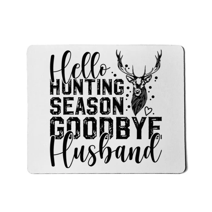 Hello Hunting Season Goodbye Husband Deer Hunting Season Mousepad