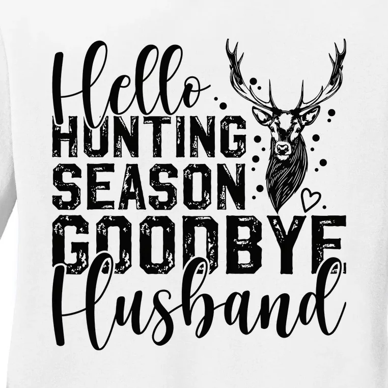 Hello Hunting Season Goodbye Husband Deer Hunting Season Ladies Long Sleeve Shirt