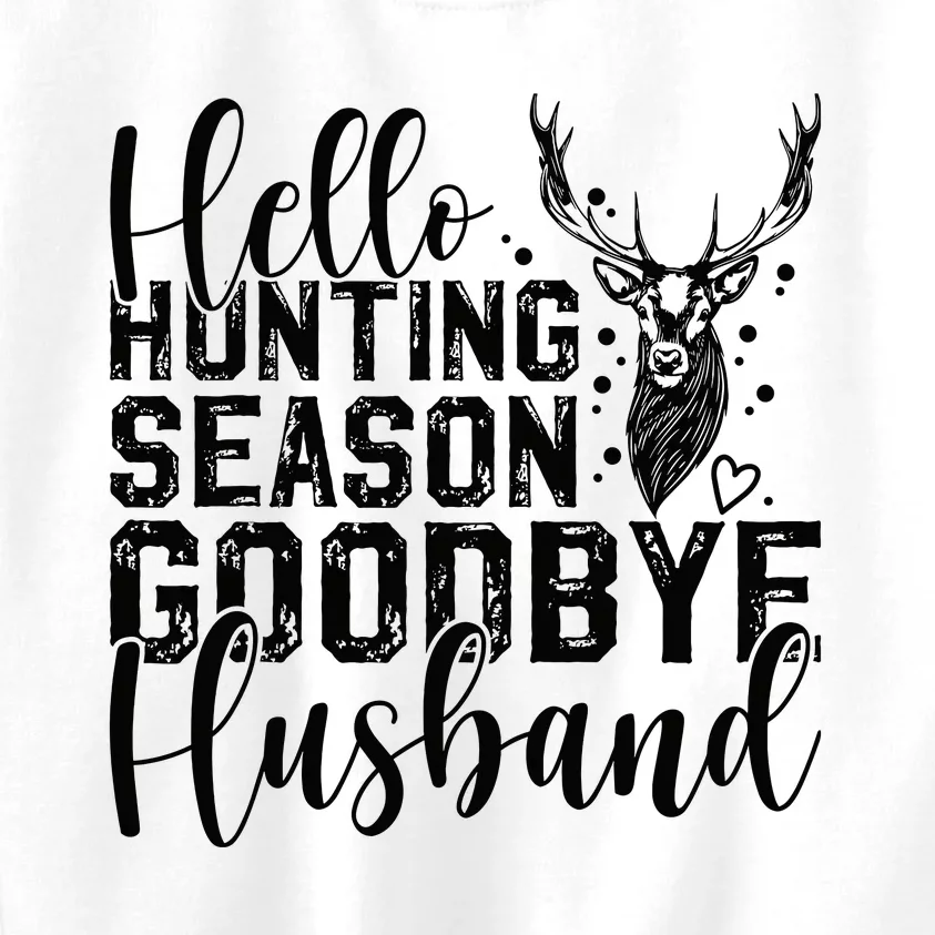 Hello Hunting Season Goodbye Husband Deer Hunting Season Kids Sweatshirt