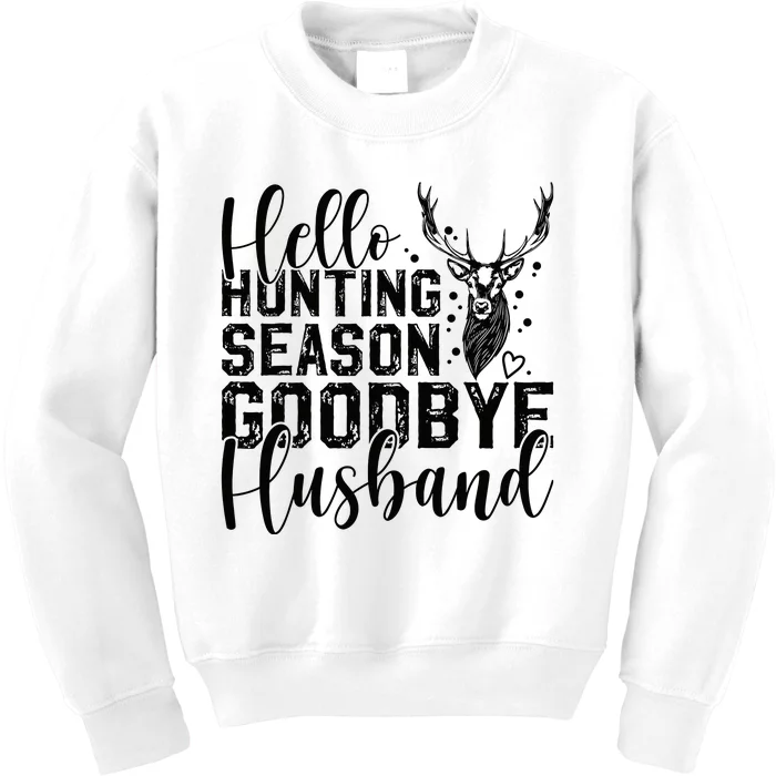 Hello Hunting Season Goodbye Husband Deer Hunting Season Kids Sweatshirt